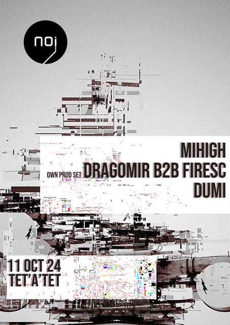 [Noi With Mihigh, Dragomir B2B Firesc, Dumi]