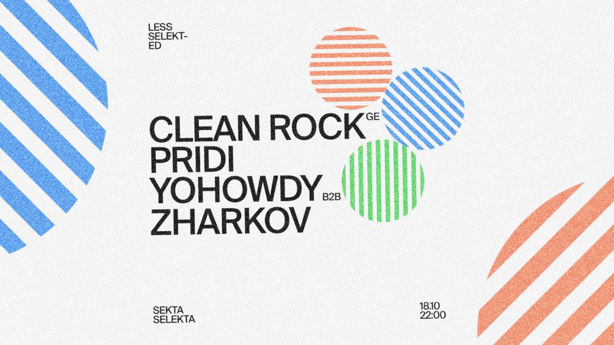 Less Selekted: Clean Rock (Ge), Pridi, Yohowdy B2B Zharkov