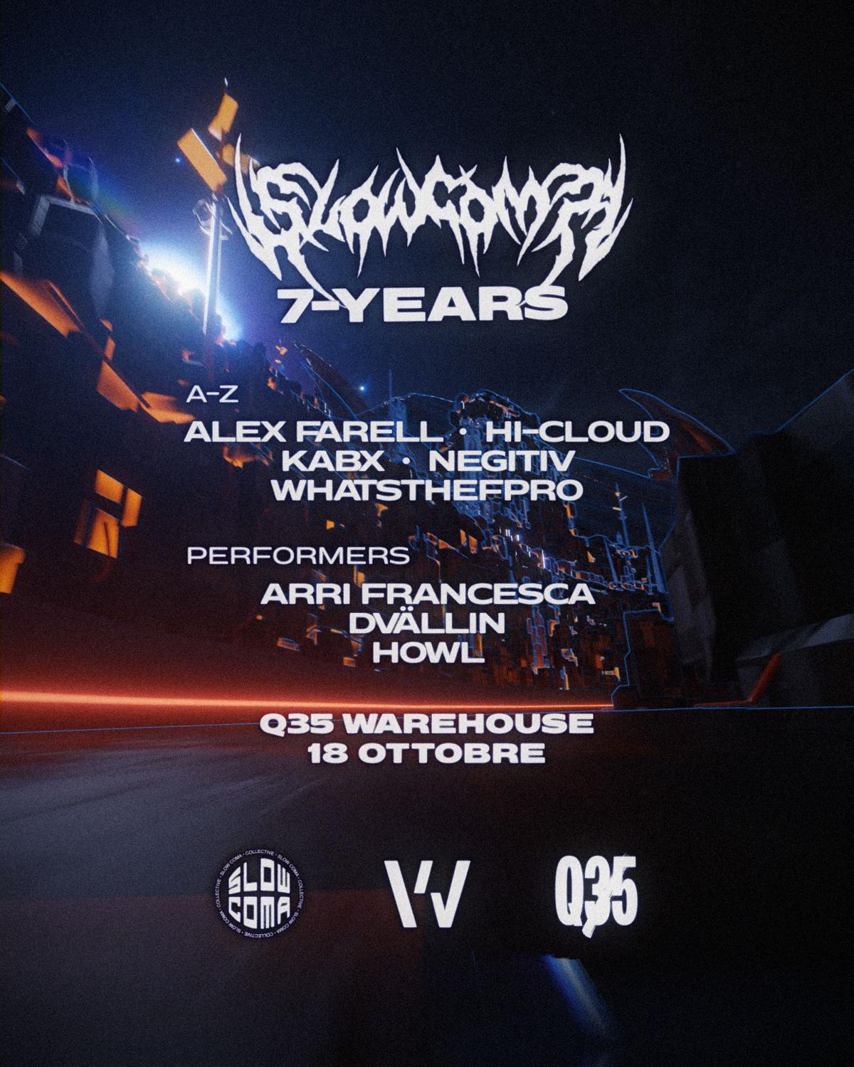 Slow Coma 7 Years X Q35 Warehouse: Alex Farell, Hi-Cloud, Kabx, Negitiv, Whatsthefpro