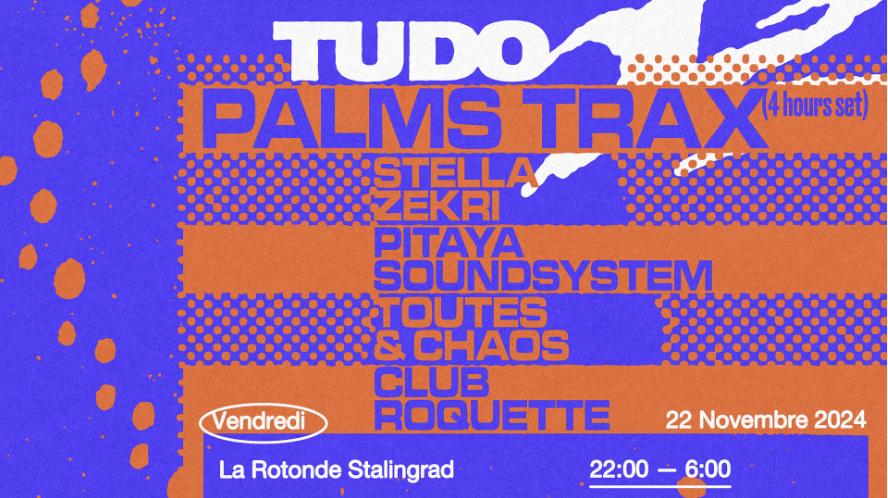 Tudo With Palms Trax, Stella Zekri, Pitaya Soundsytem, Toutes & Chaos, Club Roquette