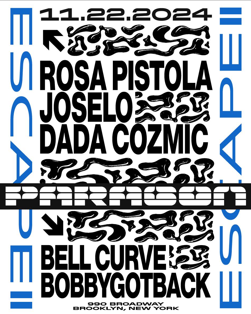 Escape: Rosa Pistola, Joselo, Dada Cozmic + Bell Curve, Bobbygotback