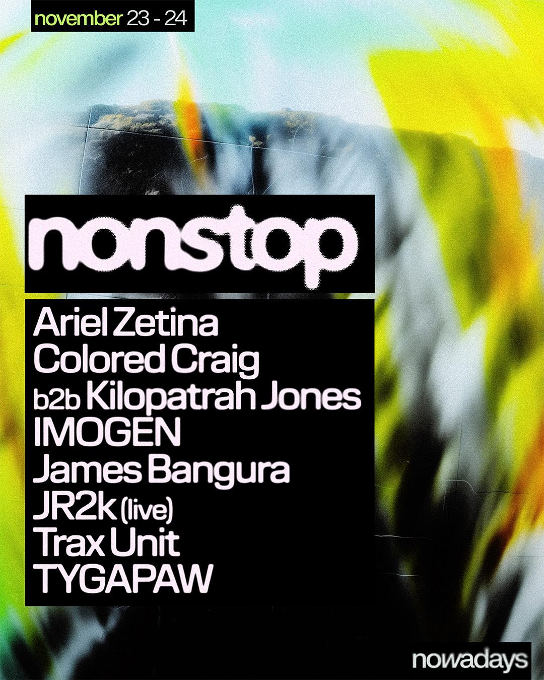 Nonstop: Ariel Zetina, Colored Craig B2B Kilopatrah Jones, Imogen, Jr2K, Trax Unit, Tygapaw