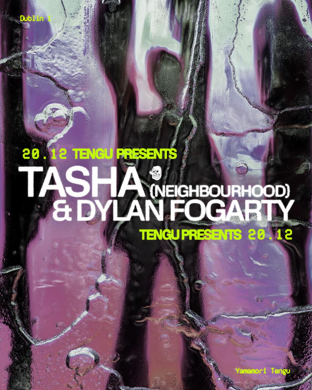 Tengu Presents: Tasha (Neighbourhood) & Dylan Fogarty