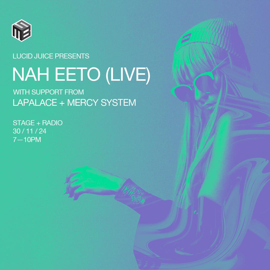 Lucid Juice Live: Nah Eeto, Lapalace + Mercy System