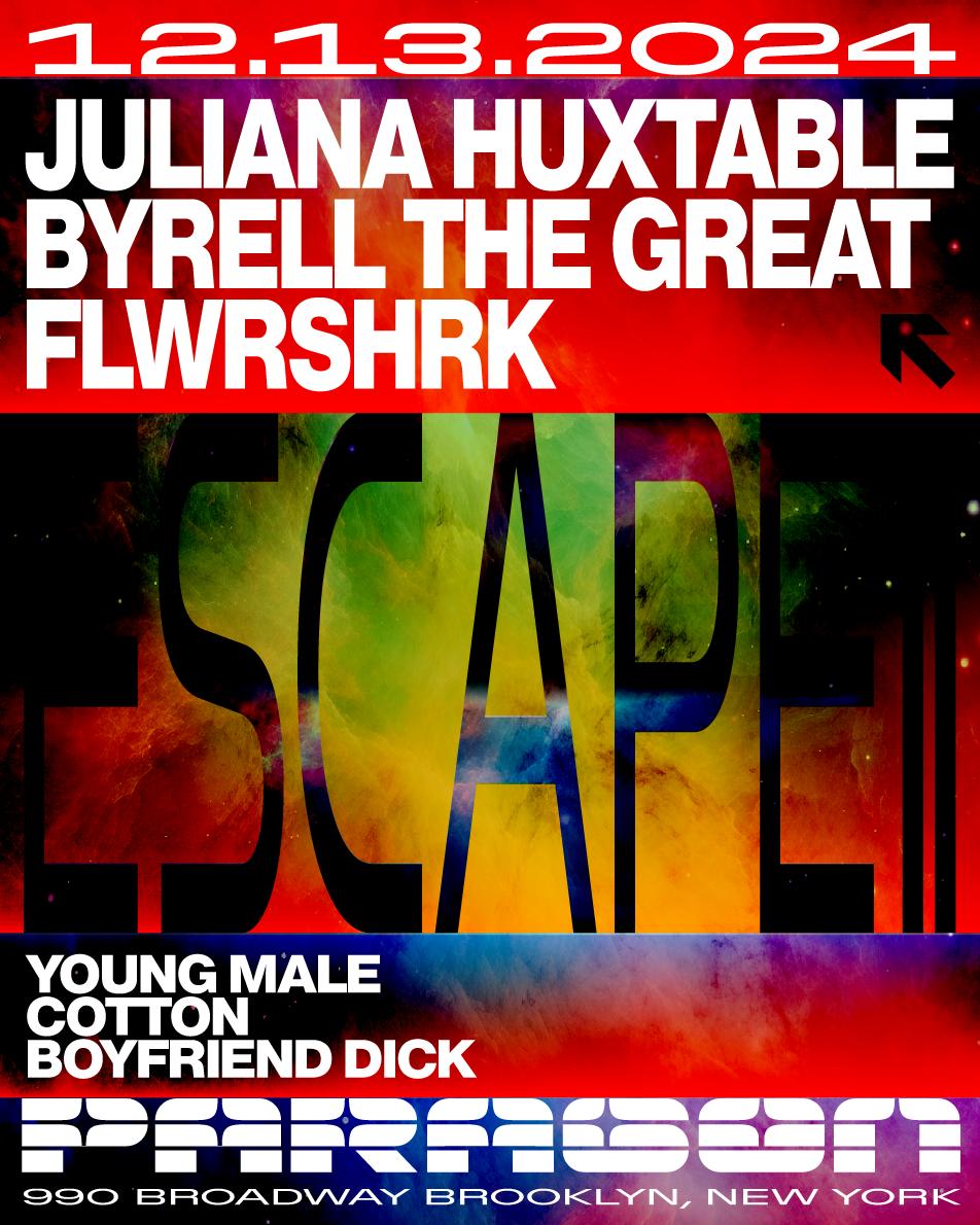 Escape: Juliana Huxtable, Byrell The Great, Flwrshrk + Young Male, Cotton, Boyfriend Dick