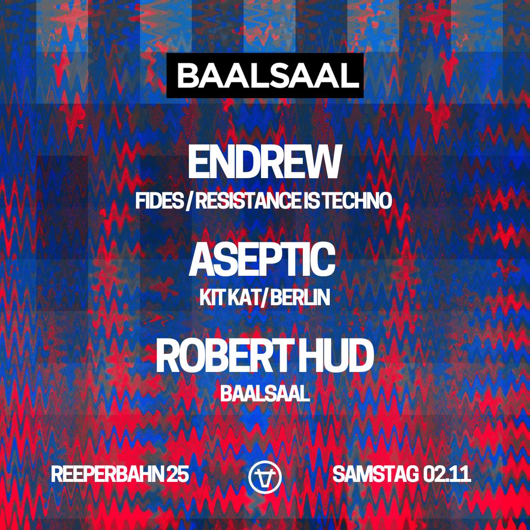 Baalsaal Present Endrew (Fides / Resistance Is Techno) Aseptic (Kit Kat) Robert Hud