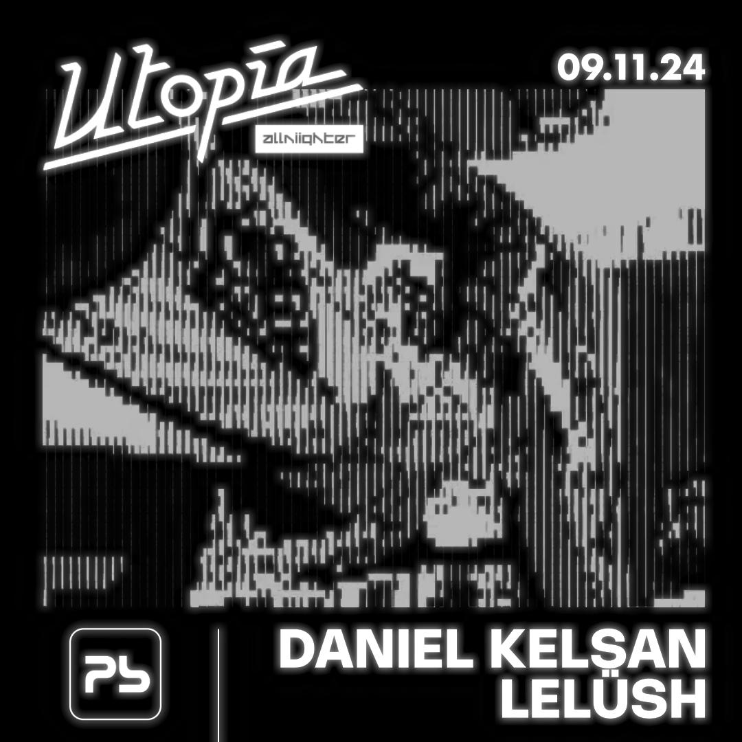 Utopía All-Nighter: Daniel Kelsan + Lelüsh