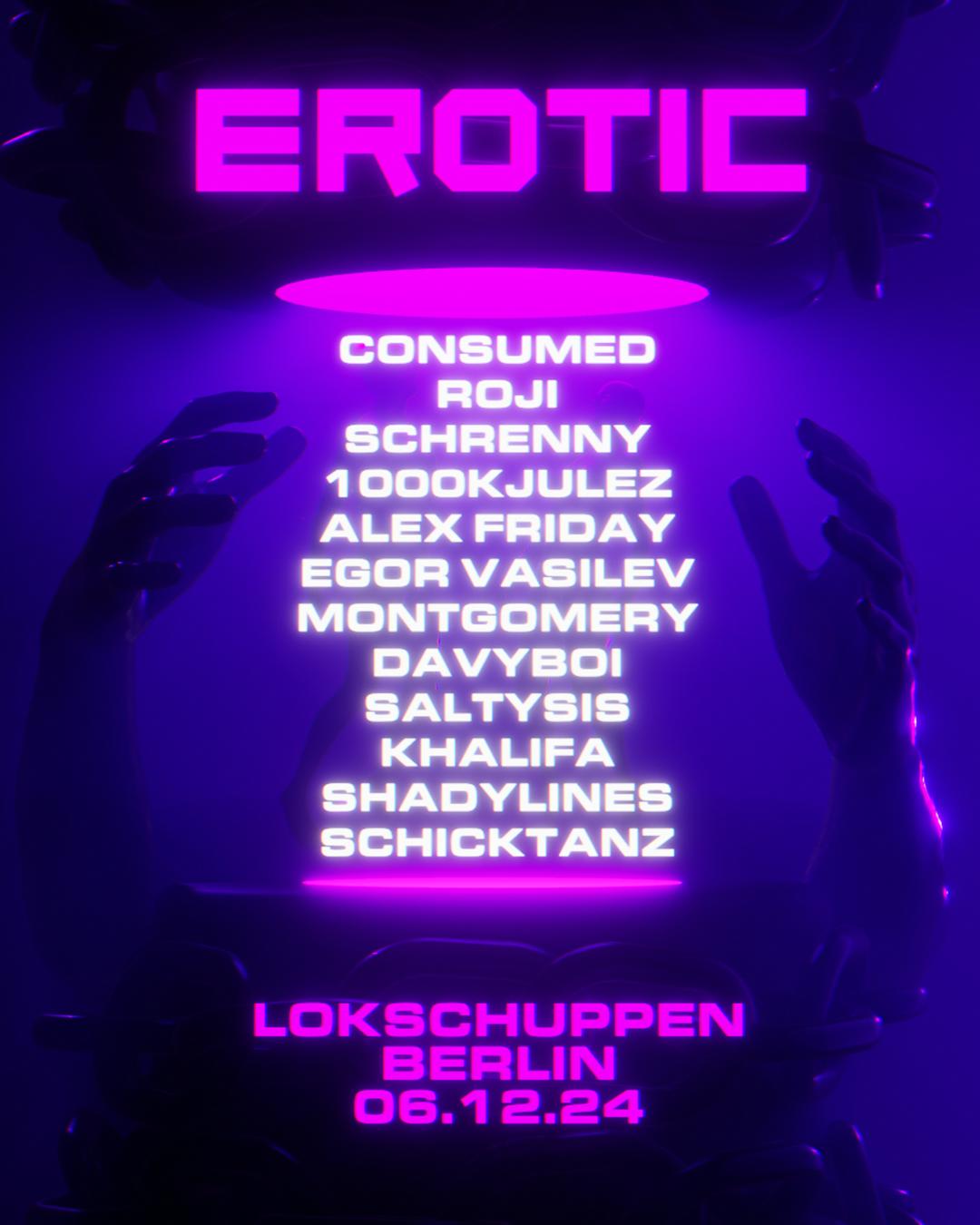 Erotic W/ Schicktanz, Shadylines, Davyboi, Roji, Saltysis, Consumed, Alex Friday