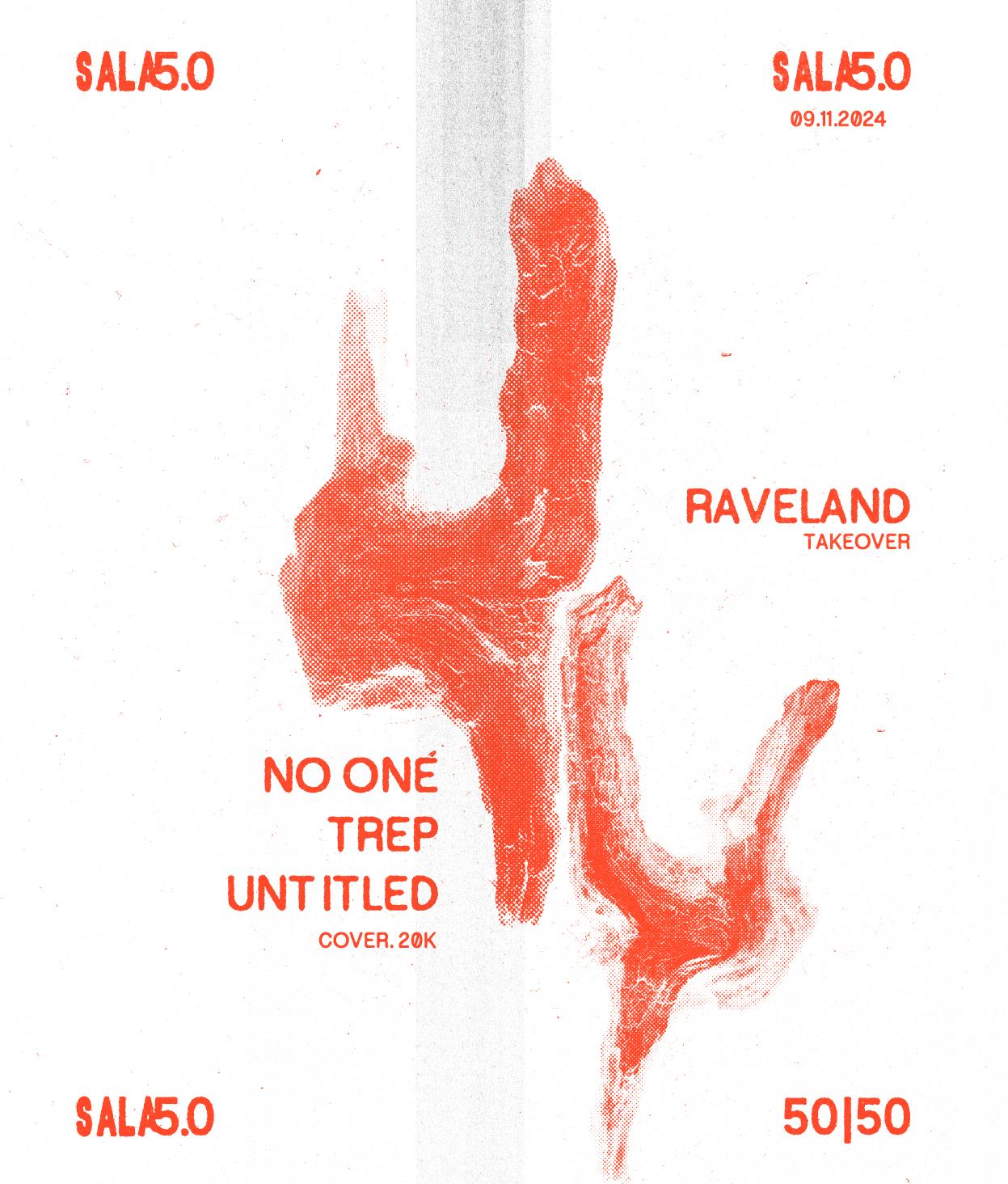 Sala 5.0 - Raveland Takeover - No One + Trep + Untitled