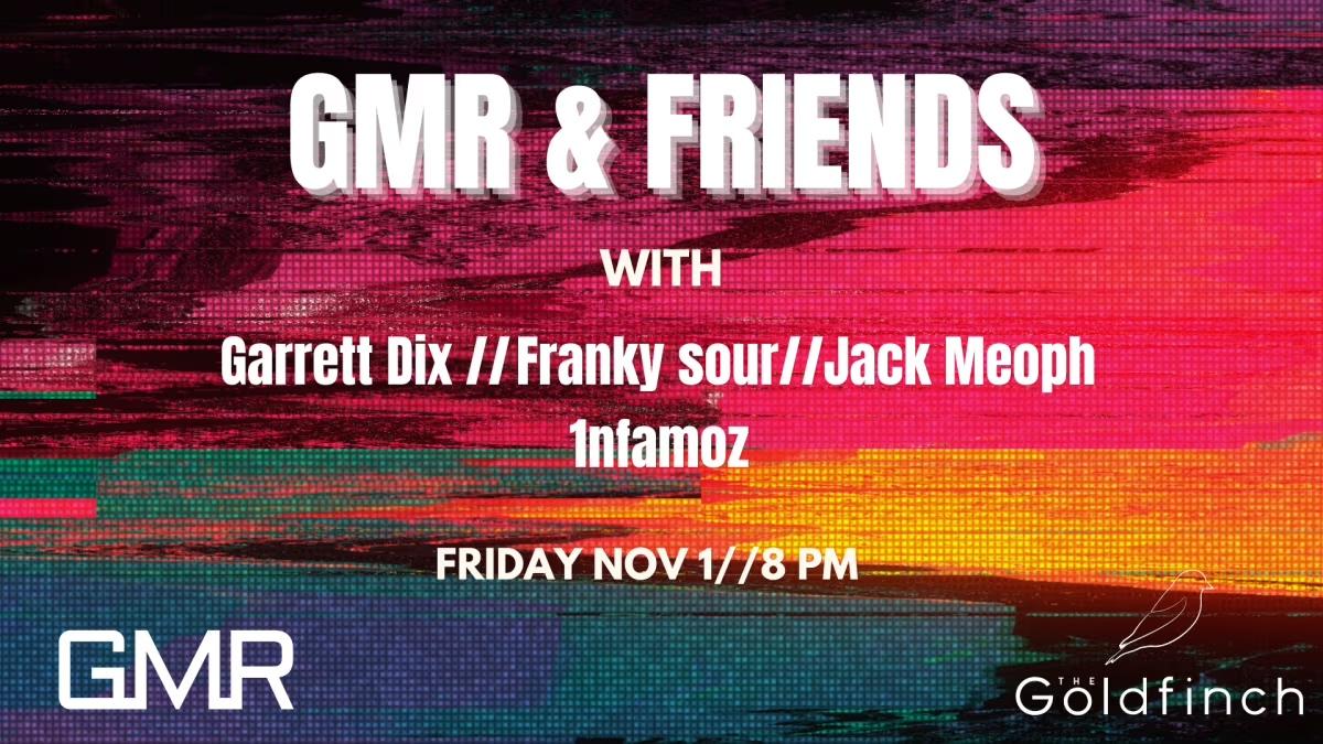 Gmr & Friends With Garret Dix, Franky Sour, Jack Meoph And 1Nfamouz