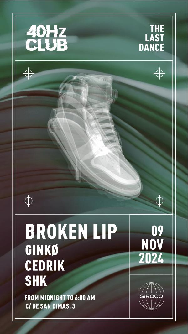 40Hz. The Last Dance: Broken Lip + Ginkø + Cedrik + Shk