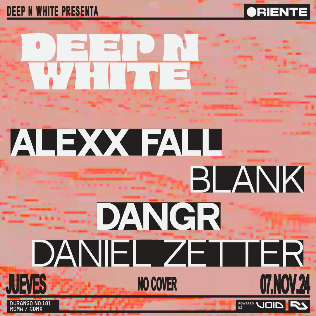 Deep N White: Alexx Fall, Blank, Dangr, Daniel Zetter