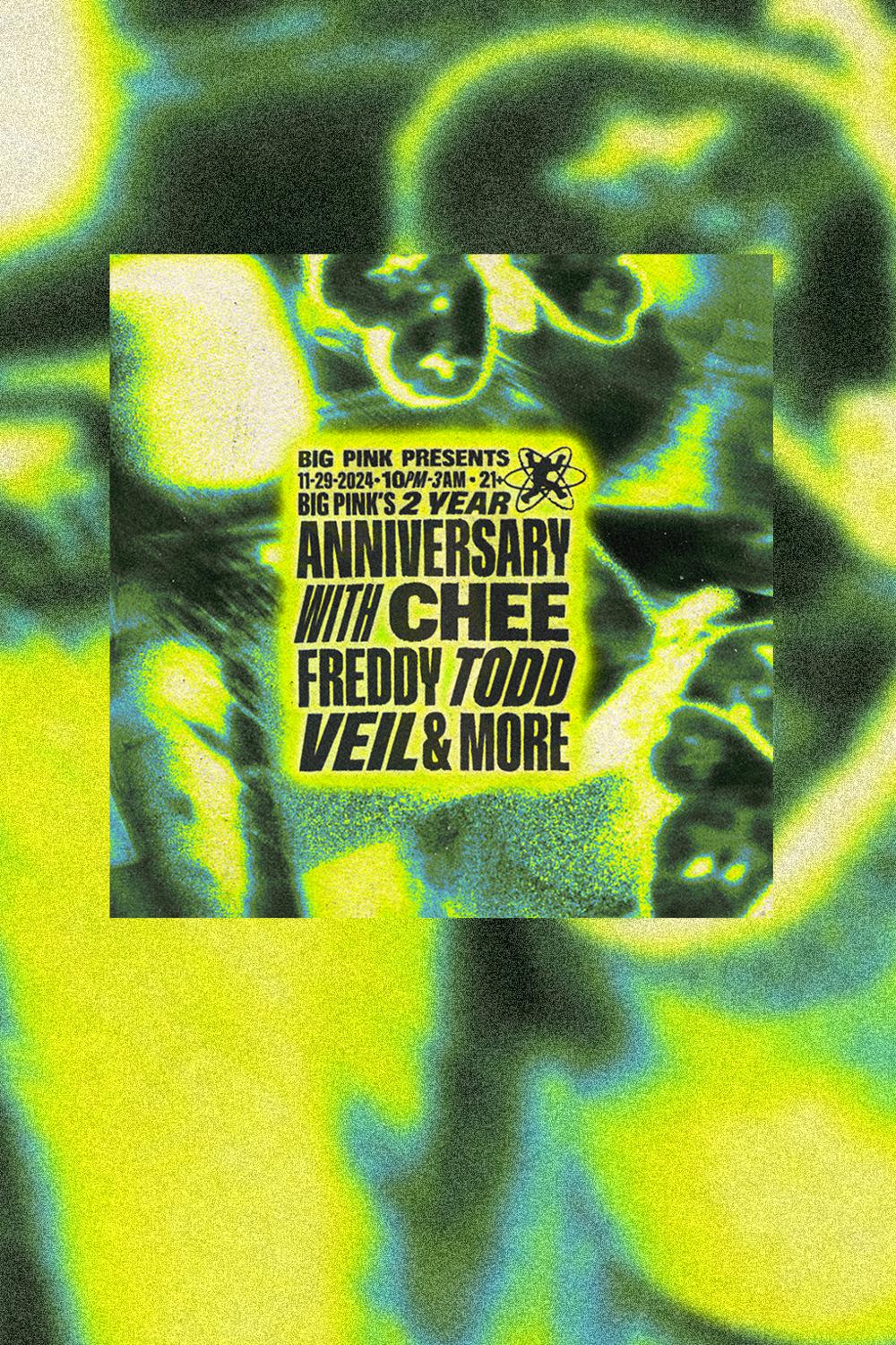 Big Pink'S 2 Year Anniversary: Chee, Freddy Todd & Veil