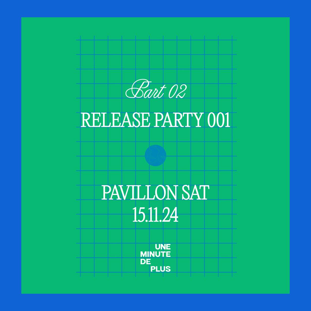 Release Party 001 • Part 2 Pavillon Sat • Une Minute De Plus