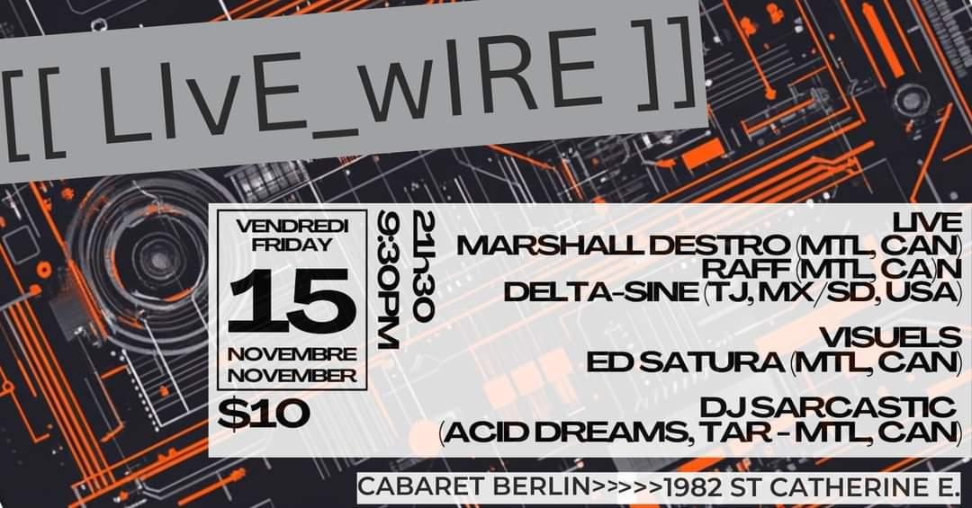 [[Live_Wire]]//Mtl> Dj Sarcastic, Marshall Destro, Raff // Tj,Mx-Sd,Ca> Delta-Sine