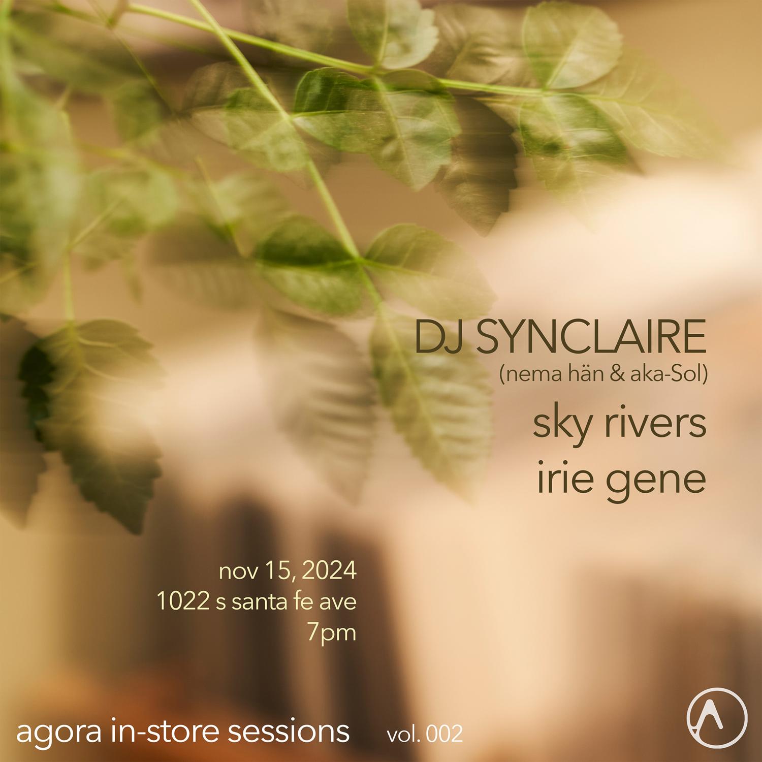 Agora In-Store Sessions 002: Dj Synclaire (Nema Hän & Aka-Sol), Sky Rivers, Irie Gene