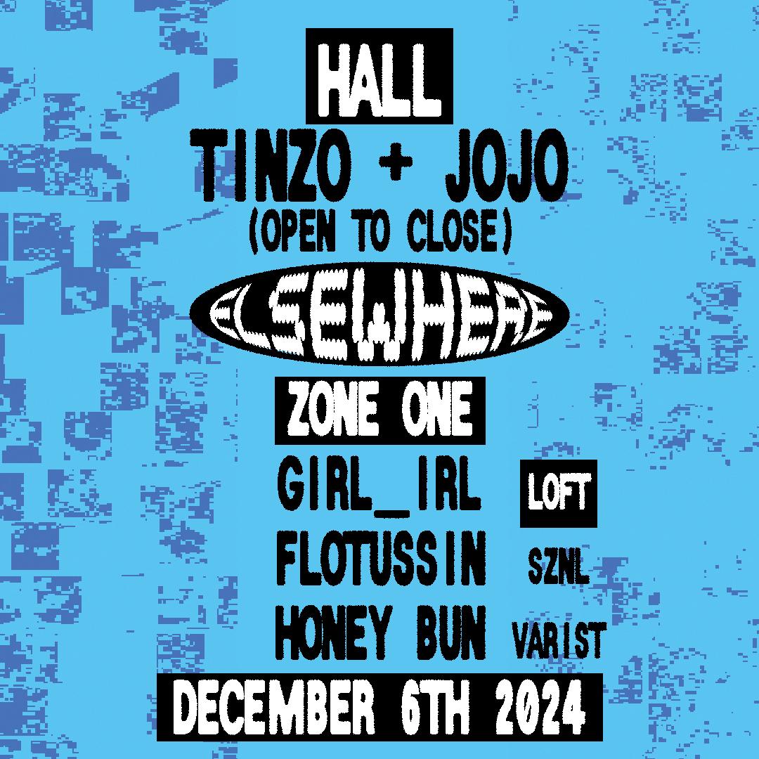 Tinzo + Jojo (Open To Close), Girl_Irl (Dj Set), Flotussin, Honey Bun, Sznl, Varist