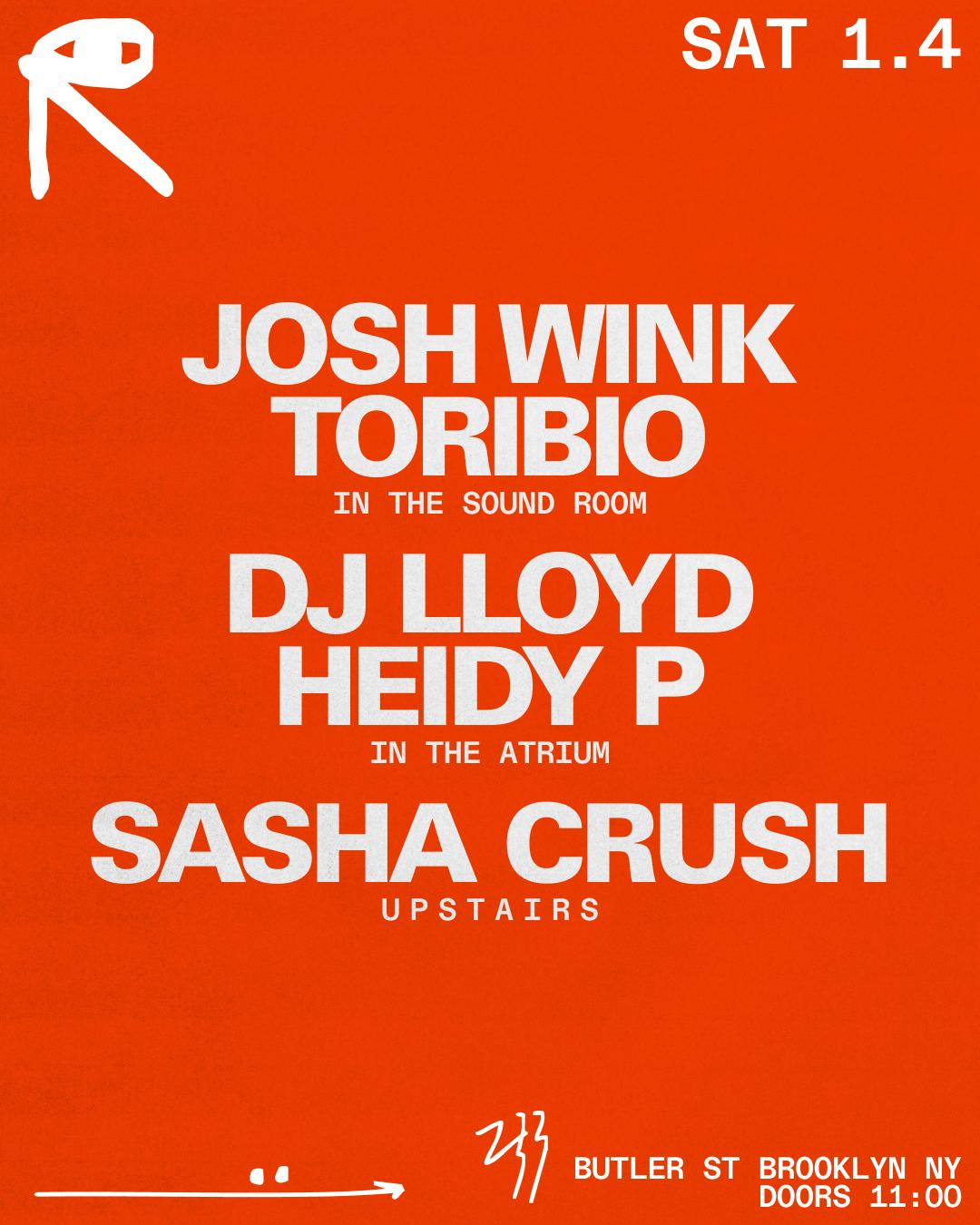 Josh Wink + Toribio / Dj Lloyd + Heidy P / Sasha Crush