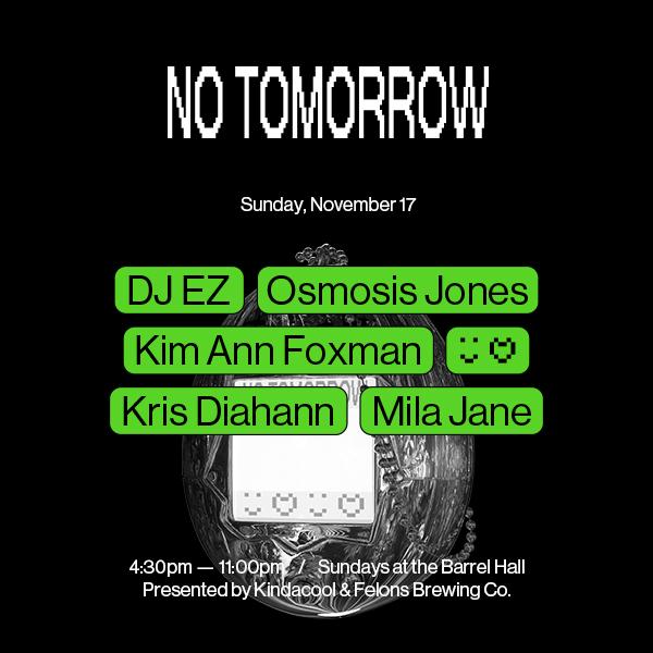 No Tomorrow ☻♡ November 17 With Dj Ez + Friends