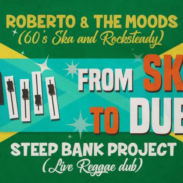 From Ska To Dub: Roberto & The Moods + Steep Bank Project