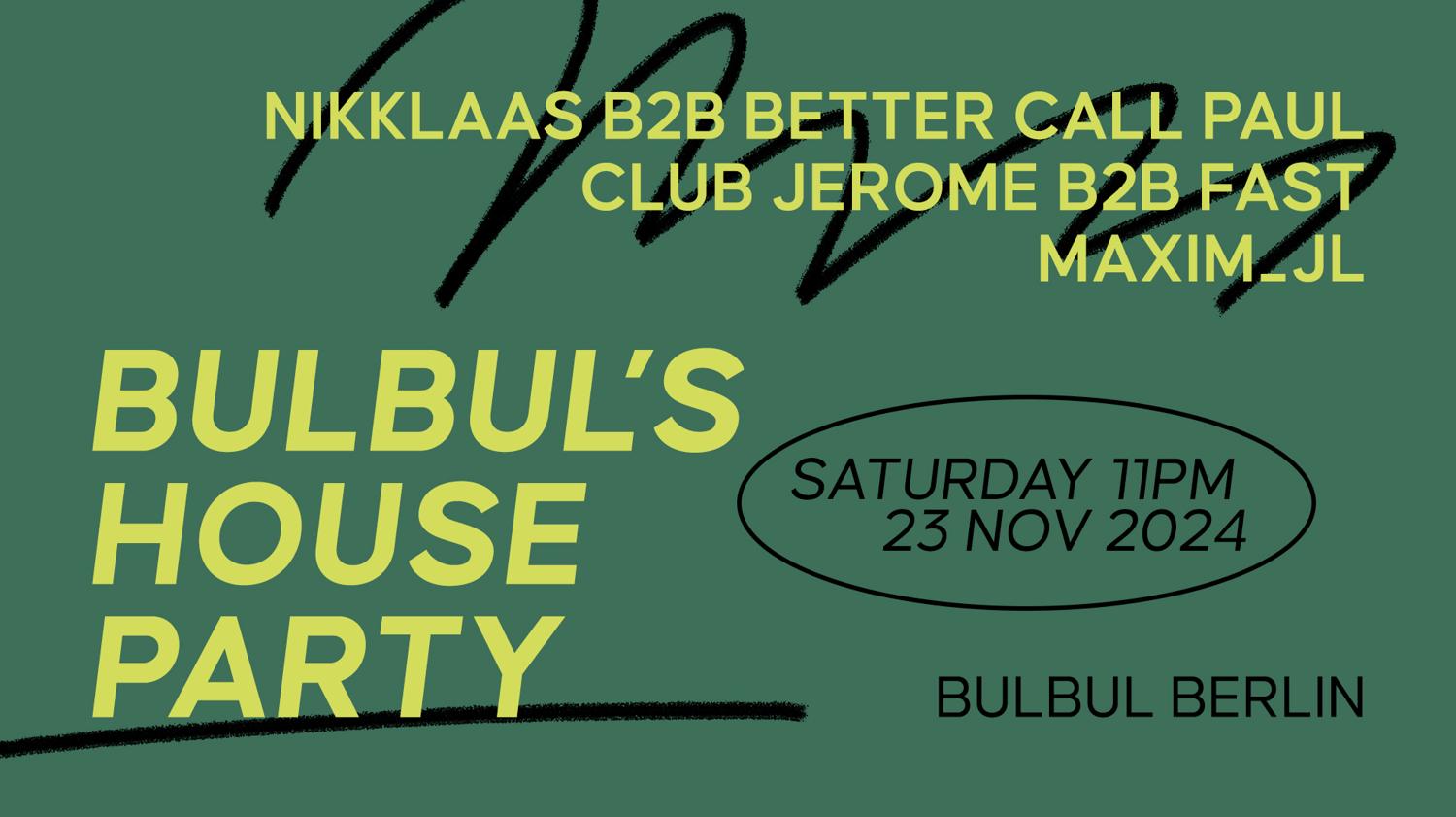 Bulbul'S House Party: Nikklaas B2B Better Call Paul, Club Jerome B2B Fast, Maxim_Jl