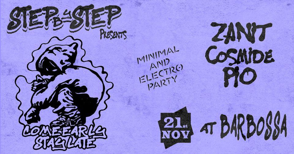 Stepbystep Presents : Come Early Stay Late W/ Cosmide, Pio & Zanit