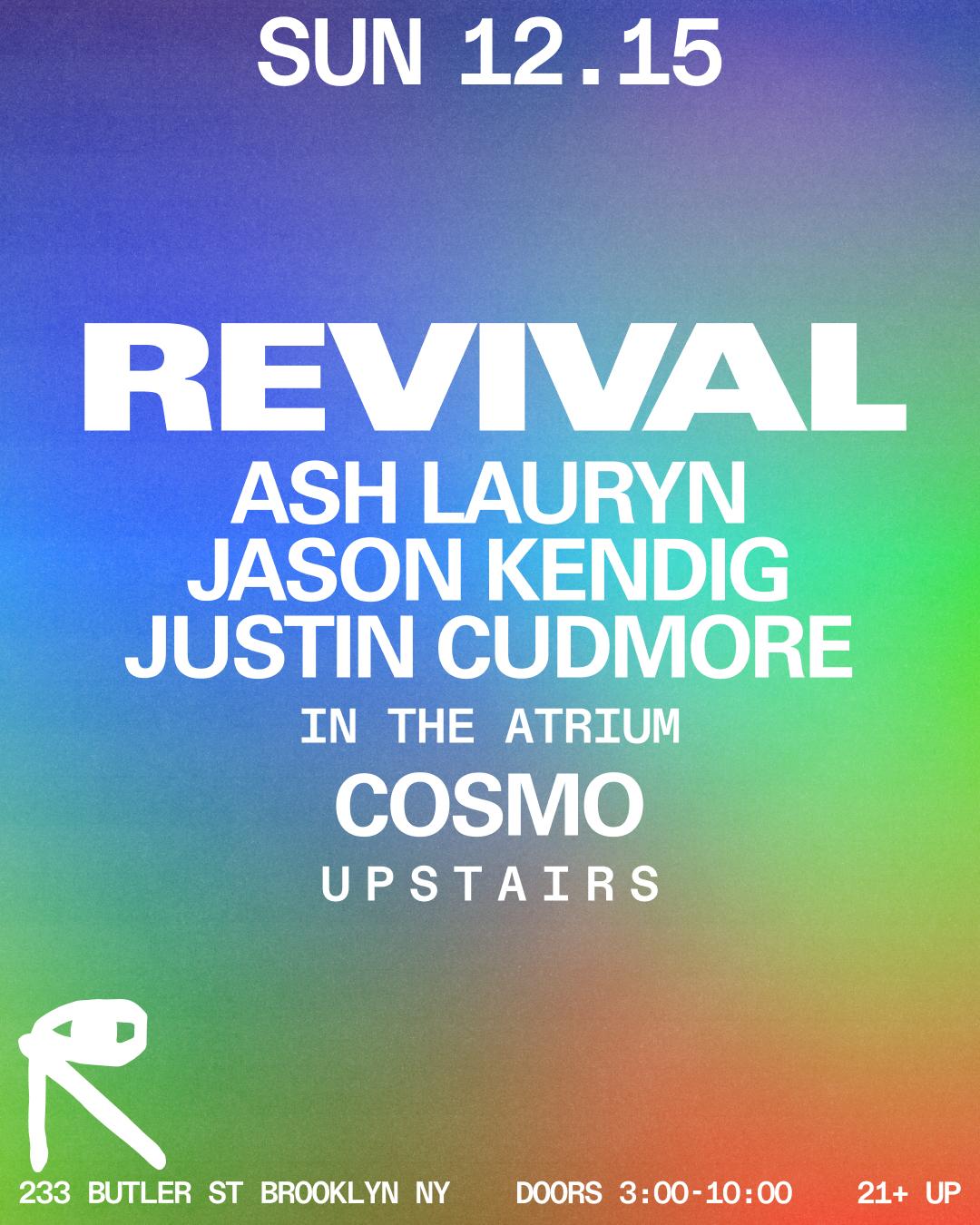 Revival: Ash Lauryn + Jason Kendig + Justin Cudmore / Cosmo