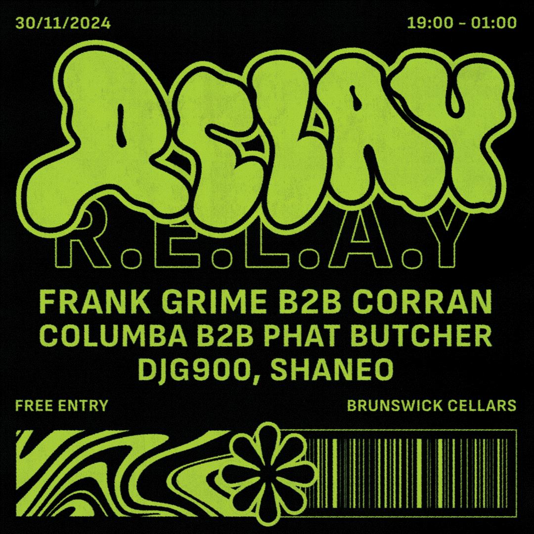 R.E.L.A.Y Launch Party: Frank Grime B2B Corran - Columba B2B Phat Butcher - Djg900 - Shaneo