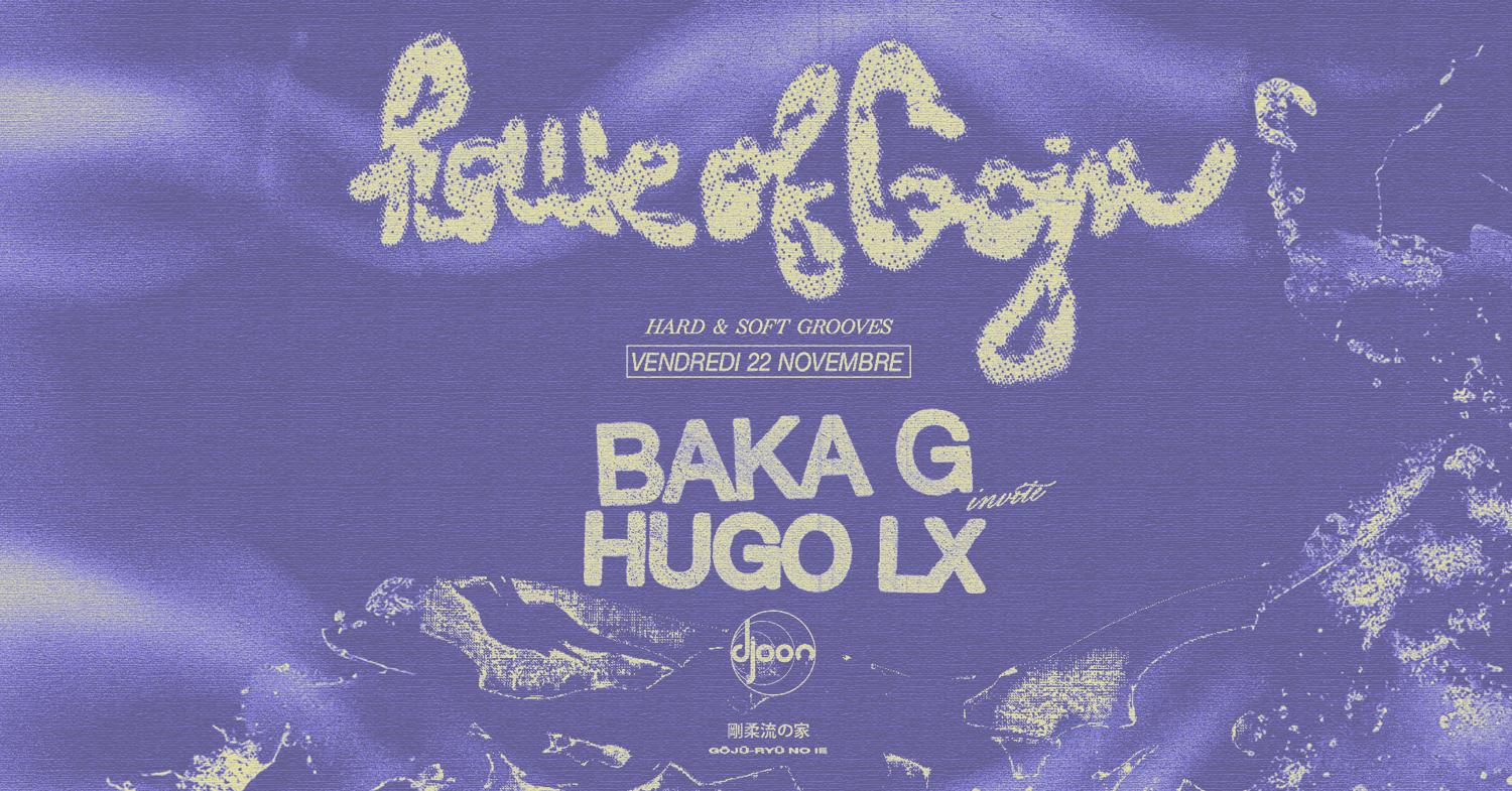 House Of Goju: Baka G + Hugo Lx