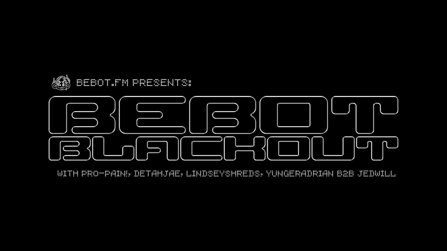 Bebot Fm: Bebot Blackout W/ Pro-Pain!, Lindseyshreds, Detahjae, & Yungeradrian B2B Jedwill