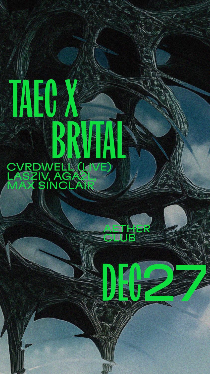 Taec X Brvtal: Cvrdwell (Live), Lasziv , Aga2L, Max Sinclair