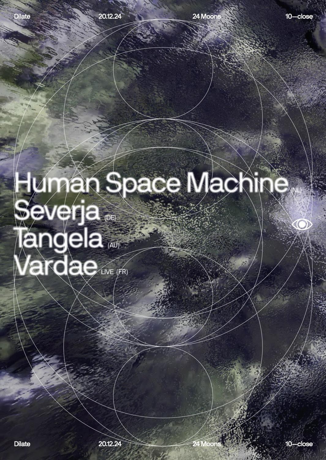 Dilate Pres. Human Space Machine, Severja, Tangela & Vardae Live