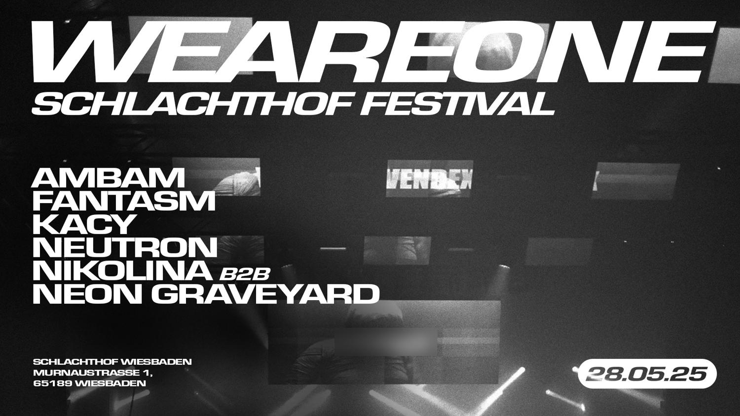 We Are One X Schlachthof Festival With Fantasm, Nikolina B2B Neon Graveyard, Ambam