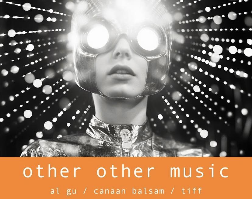 Other Other Music Presents: Al Gu, Canaan Balsam And Tiff