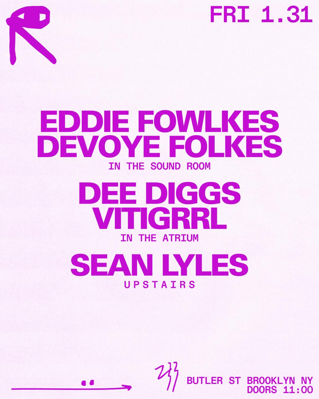 Eddie Fowlkes + Devoye Folkes / Dee Diggs + Vitigrrl / Sean Lyles