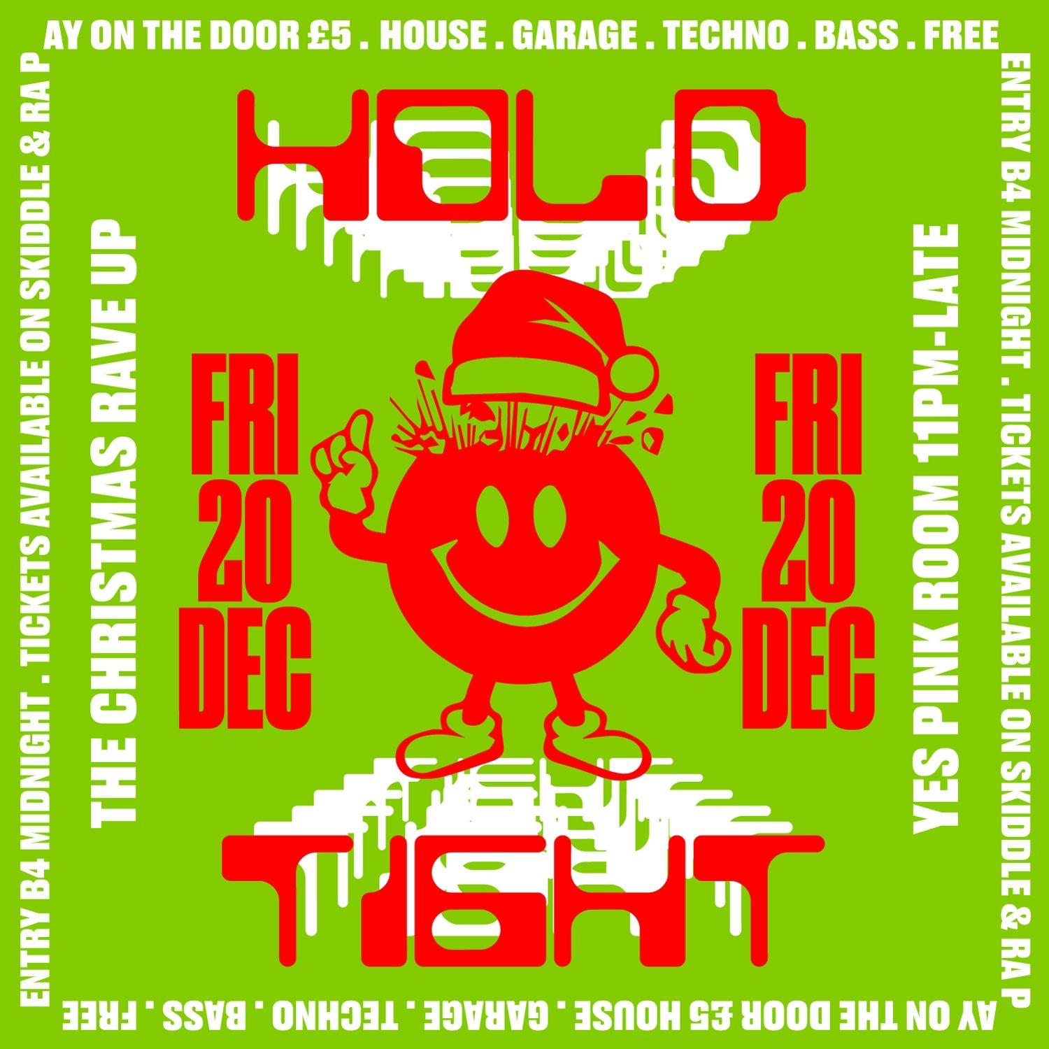 Hold Tight - The Christmas Rave Up - Yes - Free B4 Midnight / £5 After