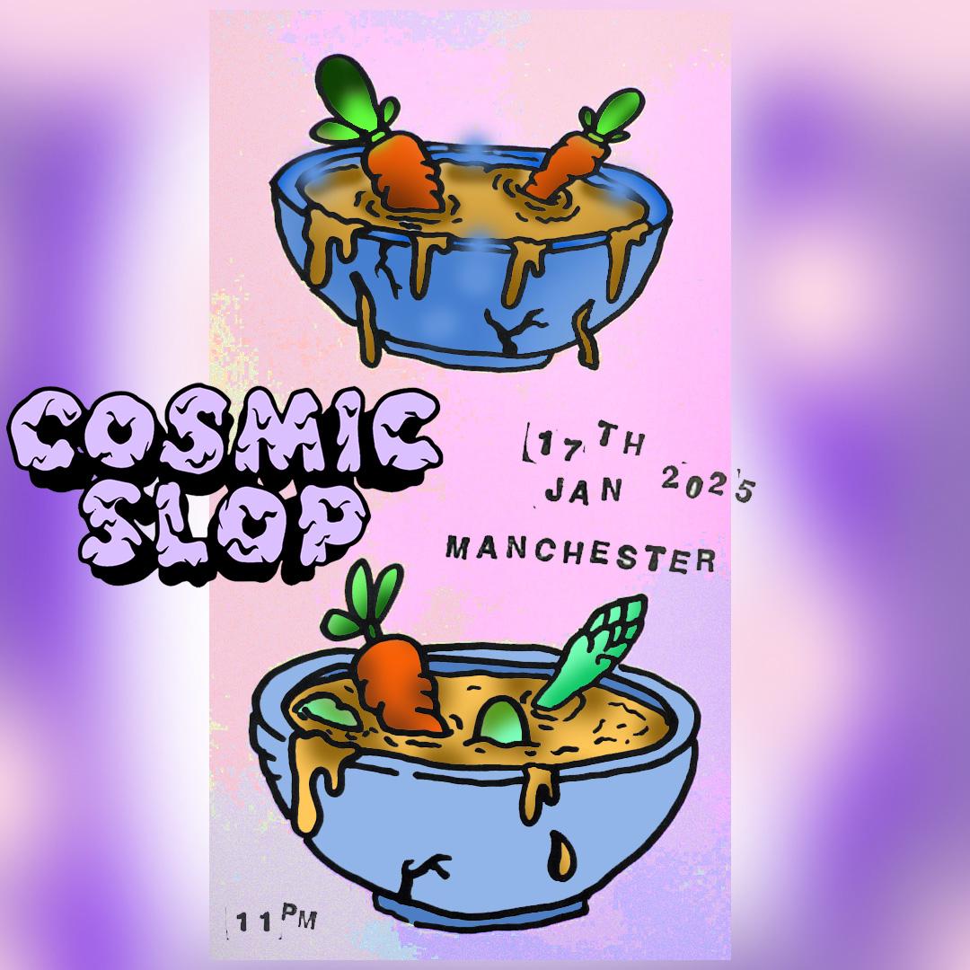 Cosmic Slop - Soup Manchester - Friday 17Th January 11Pm