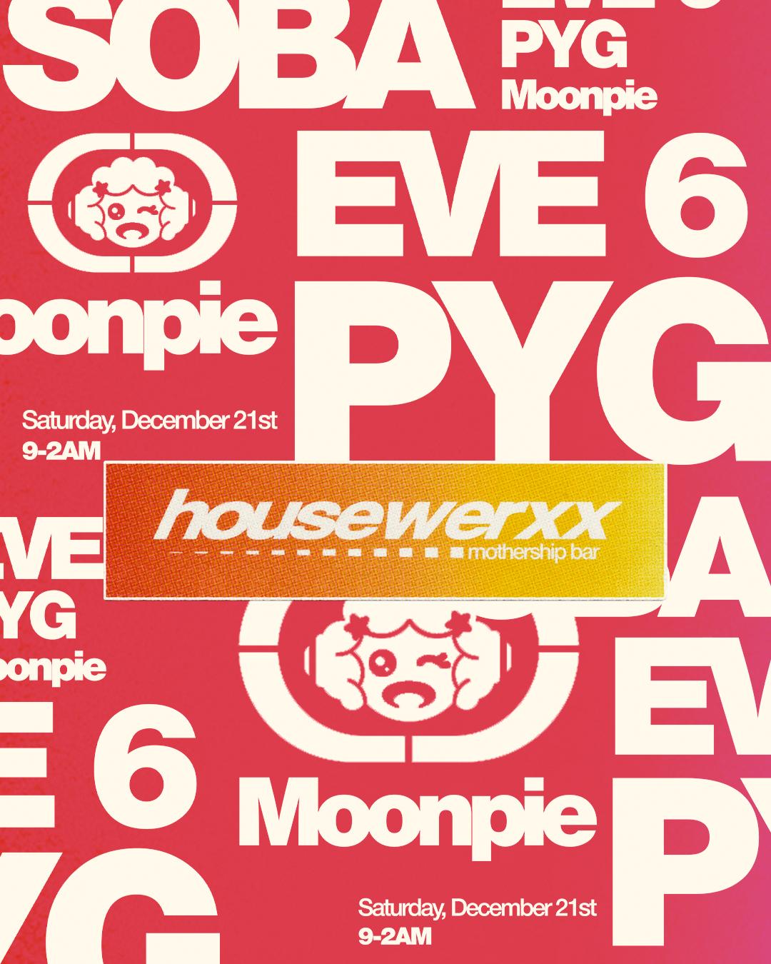 Housewerxx With Pyg, Eve 6, Moonpie, And Soba