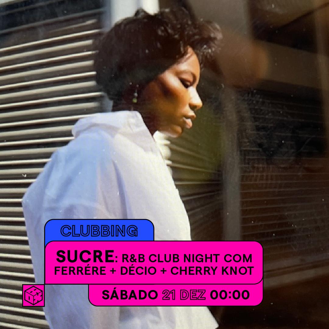 Sucre: R&B Club Night Com Ferrere + Décio + Cherry Knot