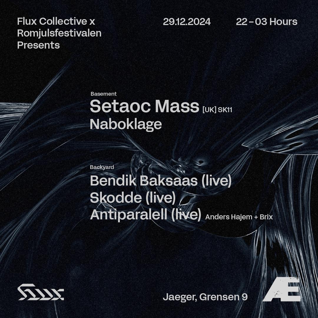 Flux X Romjulsfestivalen: Setaoc Mass + Bendik Baksaas + Skodde + Naboklage + Antiparalell