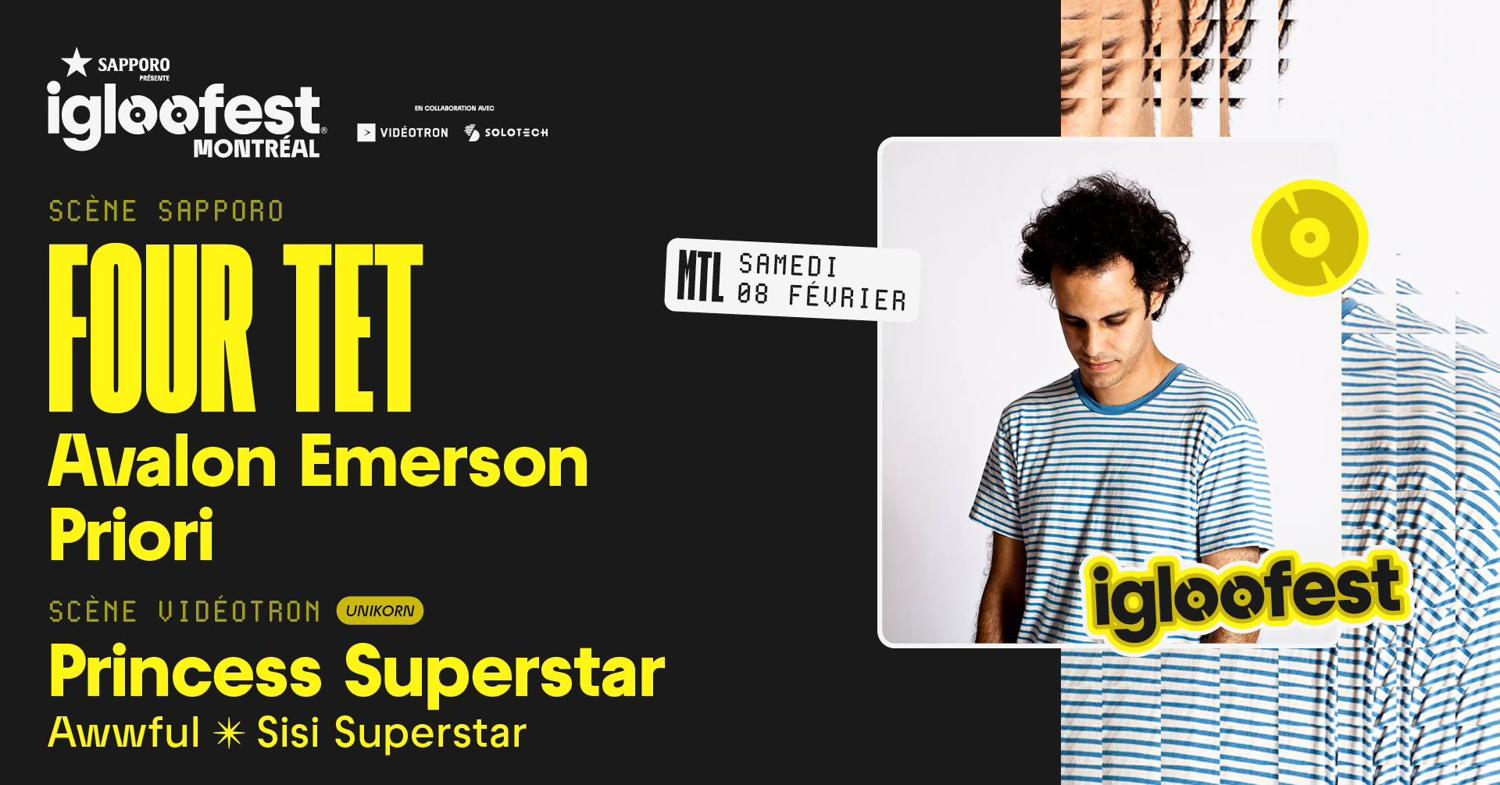 Igloofest Mtl #12: Four Tet, Avalon Emerson, Priori / Unikorn: Princess Superstar