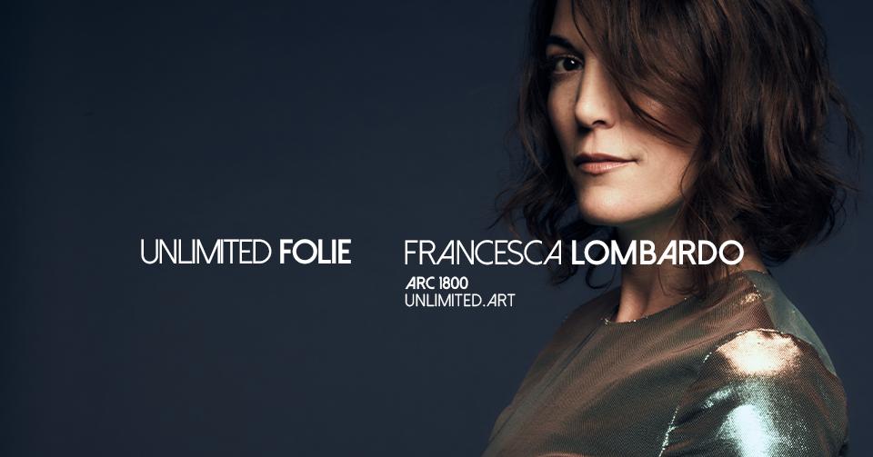 Unlimited Folie - Arc 1800 - Francesca Lombardo