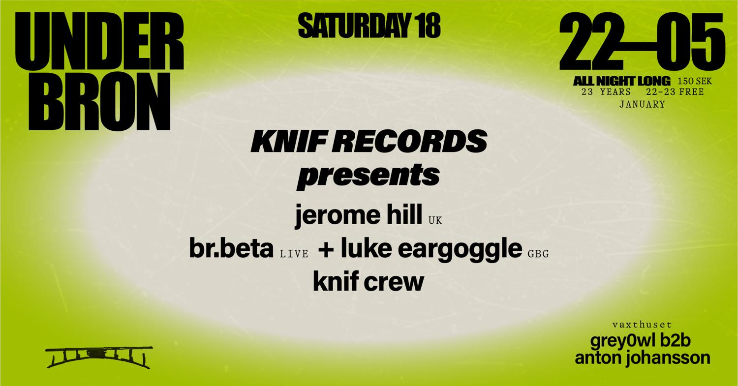 Knif Records Presents Jerome Hill (Uk) Br.Beta (Live) + Luke Eargoggle (Gbg) Knif Crew