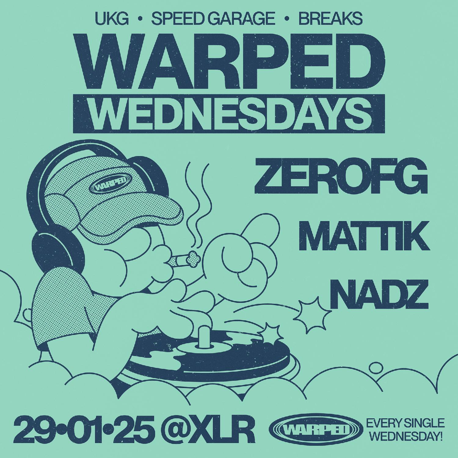 Warped Wednesdays 2025 Opener - Zerofg & Mattik: Uk Garage + More