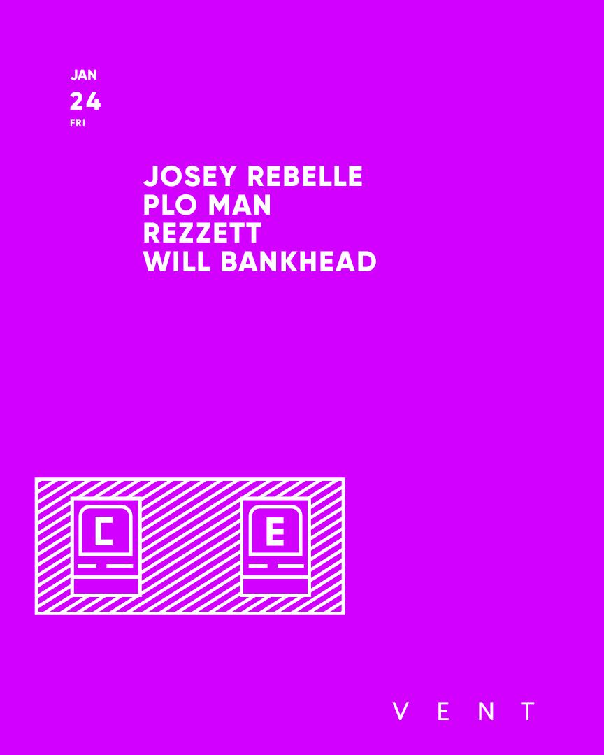 Josey Rebelle,Plo Man,Rezzett,Will Bankhead / C.E Presents