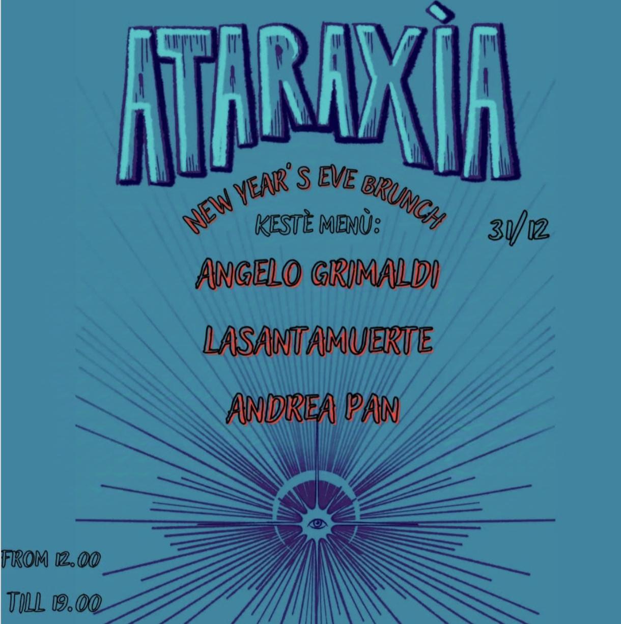 Ataraxìa Brunch Nye W// Angelo Grimaldi, Lasantamuerte, Andrea Pan