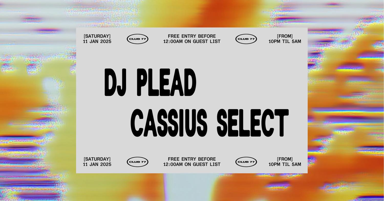 Club 77: Dj Plead, Cassius Select