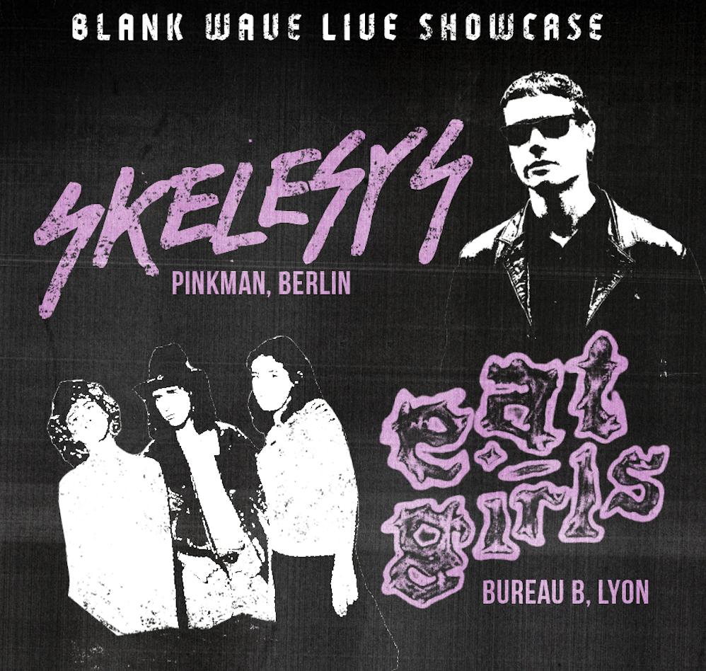 Skelesys (Live, Berlin) + Eat-Girls (Live, Lyon) Presented By Blank Wave