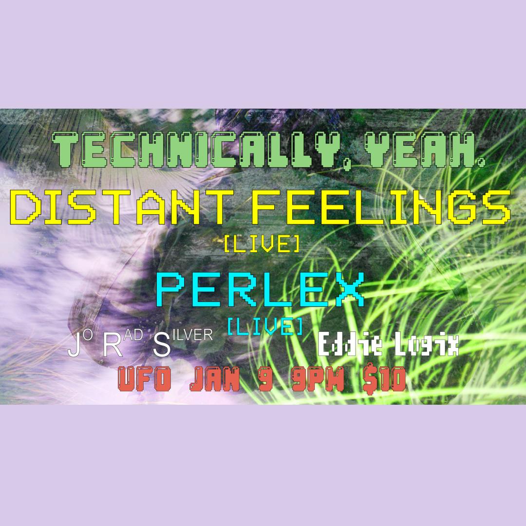 Technically, Yeah. Perlex / Distant Feelings // Eddie Logix / Jo Rad Silver