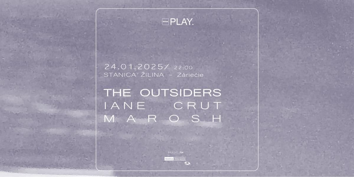 Play. With The Outsiders, Iane Crut, Marosh